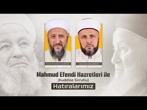 Mahmud Efendi Hazretleri (Kuddise Sirruhu) ile Hatıralarımız - İsmail Hünerlice / İshak Danış