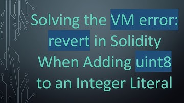 Solving the VM error: revert in Solidity When Adding uint8 to an Integer Literal
