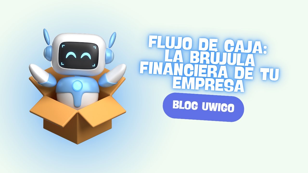 Blog Uwigo | Flujo de Caja: La brújula financiera de tu empresa