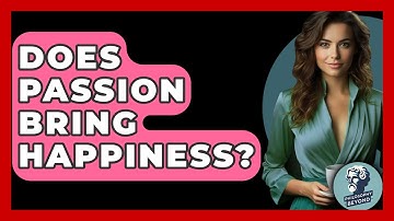 Does Passion Bring Happiness? - Philosophy Beyond