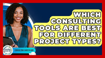 Which Consulting Tools Are Best For Different Project Types? - Consulting Career Hub