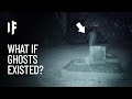 What If Ghosts Were Real?