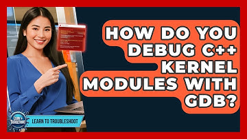 How Do You Debug C++ Kernel Modules With GDB? - Learn To Troubleshoot