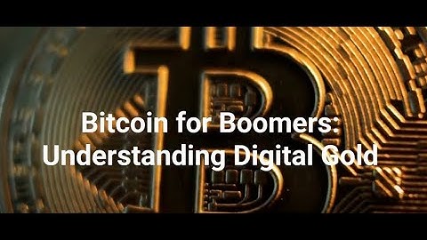 Bitcoin for Boomers: Understanding Digital Gold