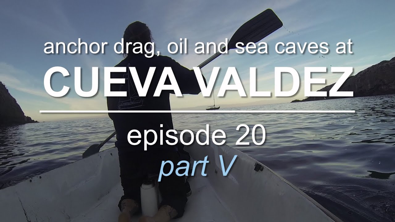 Sailing Vessel Triteia – Dragging Anchor, Getting Oil and Exploring Sea Caves at Cueva Valdez