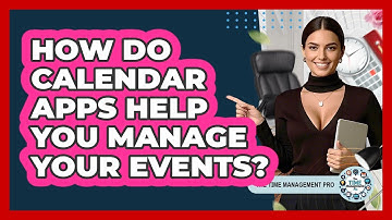 How Do Calendar Apps Help You Manage Your Events? - The Time Management Pro