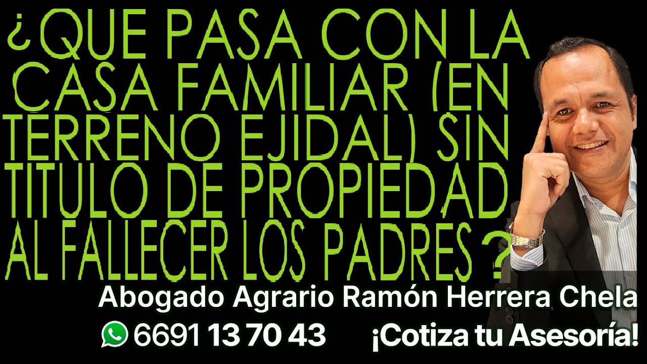 ¿Qué pasa con la casa familiar (en terreno ejidal) sin título de propiedad al fallecen los padres?