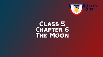 Science | Class 5 | Chapter 6 | The Moon | Qalum Guru