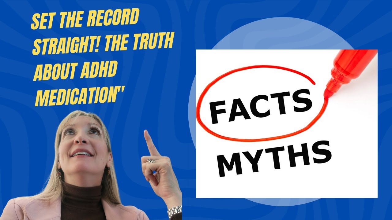 The ADHD Medication Myths, Debunked