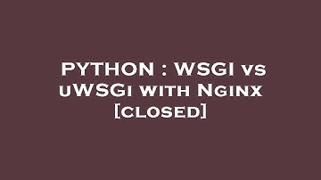 PYTHON : WSGI vs uWSGi with Nginx