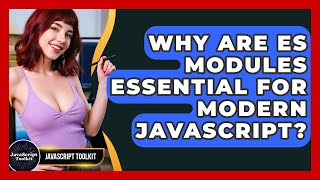 Why Are ES Modules Essential For Modern JavaScript? - JavaScript Toolkit