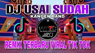 DJ USAI SUDAH KANGEN BAND | REMIX TERBARU 2022 FULL BASS VIRAL TIK TOK
