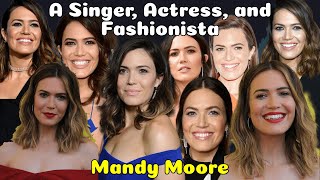 A Singer, Actress, and Fashionista : Mandy Moore