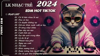 LK EDM Hot Tiktok Hay Nhất 2024 ♫ BXH Nhạc Trẻ Remix Mới Nhất Hiện Nay - Có Lẽ Bên Nhau Là Sai,…