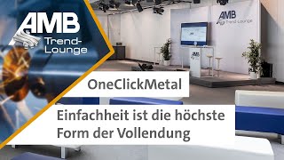 OneClickMetal - Einfachheit - AMB 2022