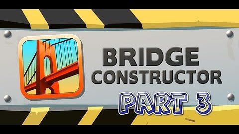 Bridge Constructor Gameplay Part 3 1080p 60fps