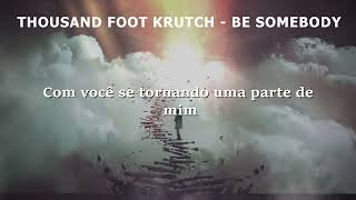 Thousand Foot Krutch - Be Somebody (Legendado PT-BR)