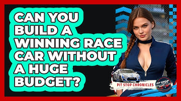 Can You Build A Winning Race Car Without A Huge Budget? - Pit Stop Chronicles