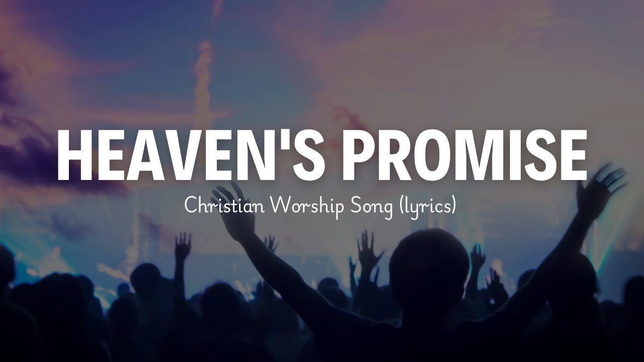 Heaven's Promise - Christian Worship Song 2025 (Lyric) - YouTube