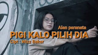 Pigi kalo pilih dia - Wizz Baker - Cover by Alan paranata - Official Music Video