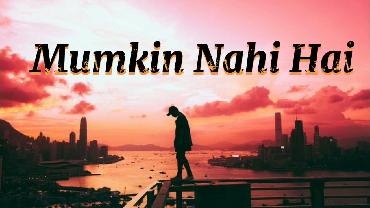 mumkin-nahi-hai-tujhe-bhulana-slowed-reverb-sad-song-love-means