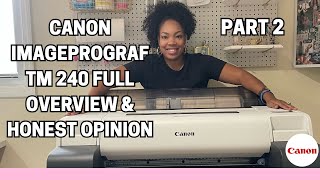 Part 2: Full Overview and My Honest Review of the Canon ImagePROGRAF TM-240