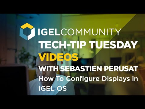 How To: Display Configuration on IGEL OS - IGEL Tech-Tips Tuesday!
