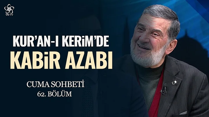 Kur'an- Kerim'de Kabir Azab | Cuma Sohbeti (62. Blm)