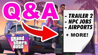 GTA VI: Trailer 2, NPC Jobs, Airport & MORE! | Q&A