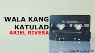 WALA KANG KATULAD   ARIEL RIVERA