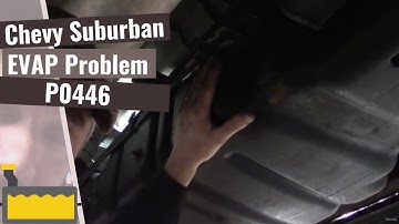 Chevrolet Suburban: EVAP Code P0446