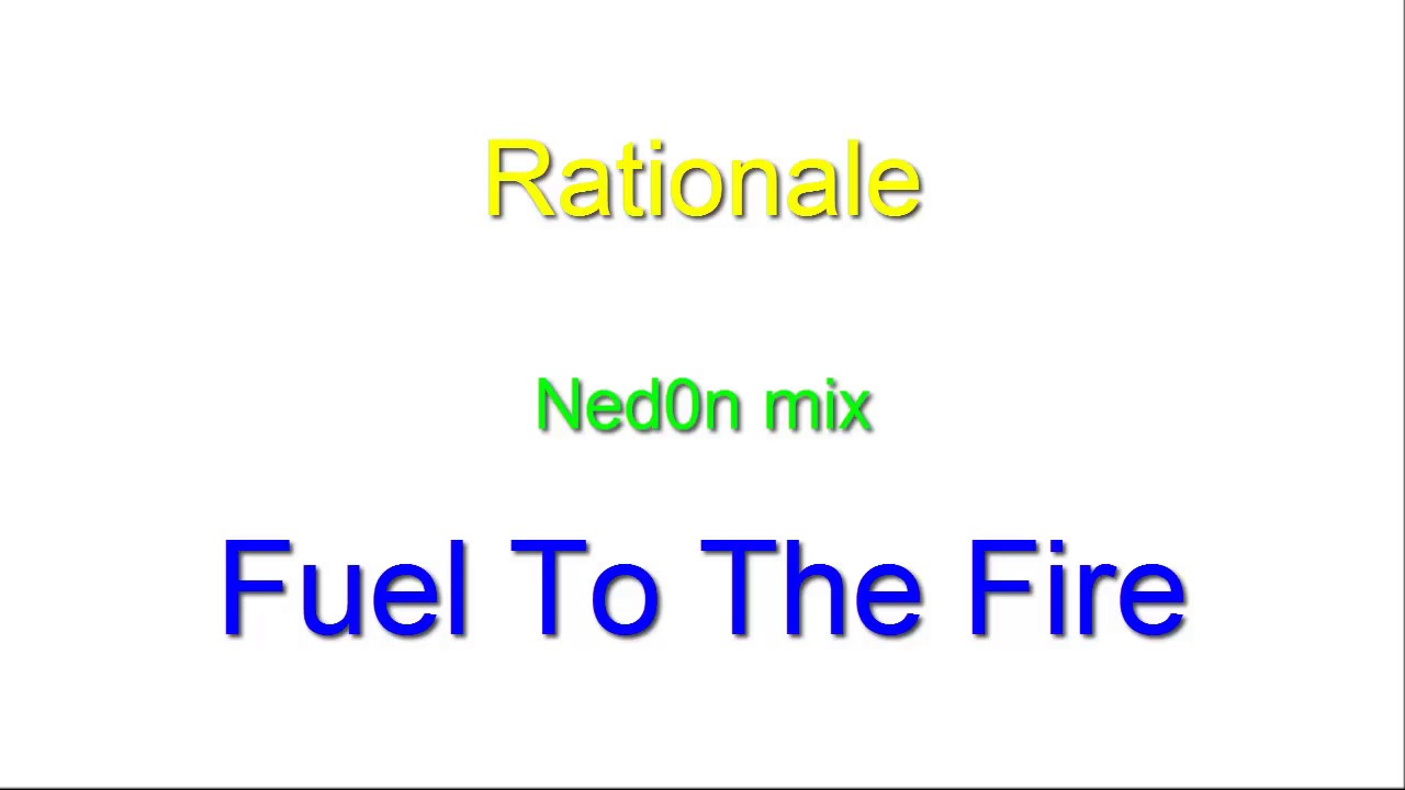 Rationale FUEL TO THE FIRE Ned0n Mix YouTube