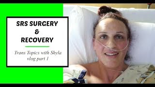 SRS SURGERY AND RECOVERY VLOG!! // Part one of a Trans Topics series