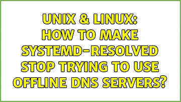 Unix & Linux: How to make systemd-resolved stop trying to use offline DNS servers? (2 Solutions!!)