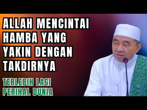 Allah mencintai hamba yang yakin dengan takdirNya || guru bakhiet