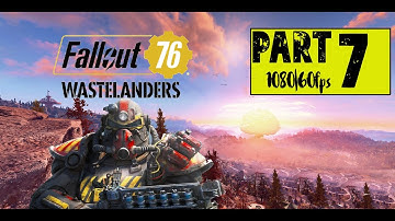 Fallout76 Wastelanders | PART 7| First Playthrough Gameplay | 1080p 60 FPS | No Commentary