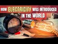 The shocking history of electricity how it changed the world