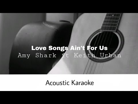 Amy Shark - Love Songs Ain't for Us ft. Keith Urban (Acoustic Karaoke)