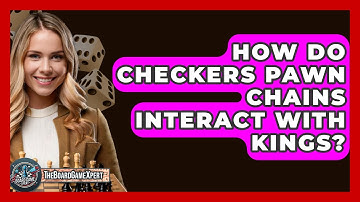 How Do Checkers Pawn Chains Interact With Kings? - The Board Game Xpert