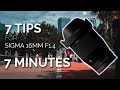 7 TIPS for Sigma 16MM F1.4 in 7 MINUTES