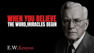 When You Believe the Word, Miracles Begin | E.W. Kenyon Inspiration |