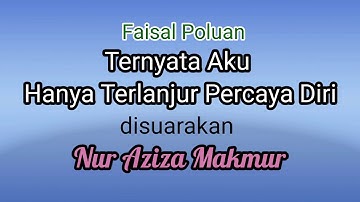 Ternyata Aku terlalu Percaya Diri kry Faisal poluan, Suara Nur Aziza Makmur