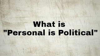 'Personal is Political'