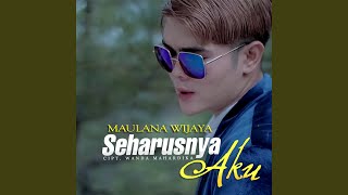 Video thumbnail of "Maulana Wijaya - Seharusnya Aku"