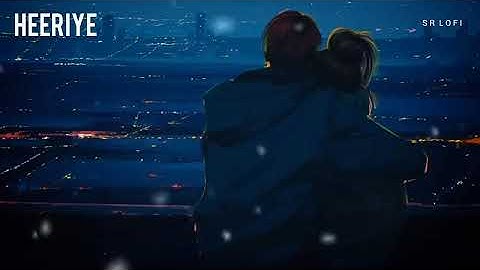 Thumbnail of Heeriye (Slowed + Reverb) | Arijit Singh, Jasleen Royal | SR Lofi