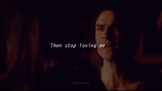 I LOVE YOU... THEN STOP LOVING ME... I CAN'T //Damon and Elena // TVD