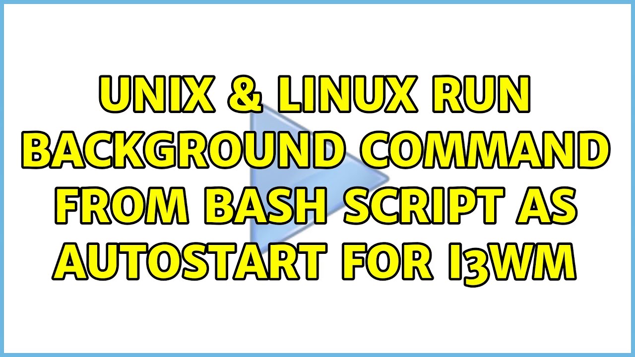 Unix & Linux: Run background command from bash script as autostart for i3wm  - YouTube