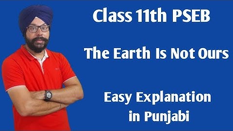 the earth is not ours class 11 summary explanation 11th class english chapter 6 pseb a panorama of