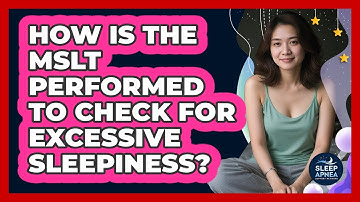 How Is The MSLT Performed To Check For Excessive Sleepiness? - Sleep Apnea Support Network