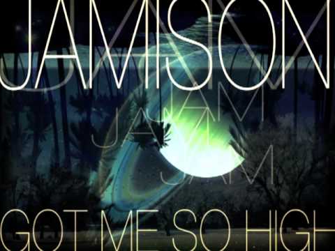 JAMISON - "Got Me So High"